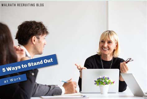 5 Ways To Stand Out At Work Walrath Recruiting Inc