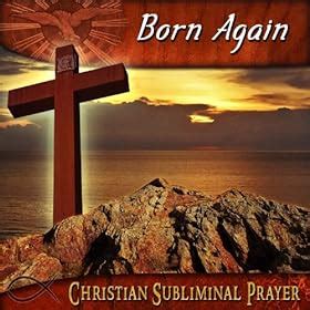 Born Again: Christian Subliminal Prayer: Amazon.co.uk: MP3 Downloads