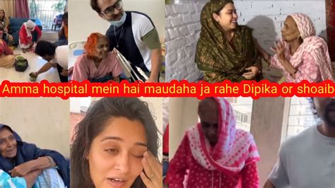 Amma Hospital Mein Hai Dipika Shoaib Back To Maudahadipika Ki Duniya