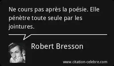 Citation Robert Bresson Poesie Ne Cours Pas Apr S La Po Sie Elle