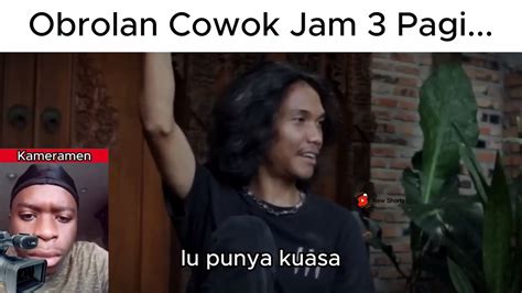 Obrolan Cowok Jam Pagi Lu Punya Duit Lu Punya Kuasa Youtube