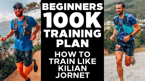 100k Run Training Plan For Beginners How To Train Like Kilian Jornet