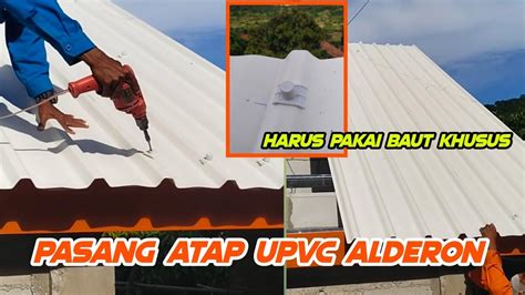 Cara Pasang Atap Upvc Alderon Ternyata Bautnya Unik Youtube