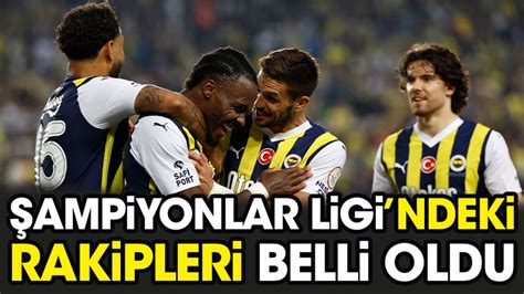 Fenerbahçe nin Şampiyonlar Ligi ndeki rakipleri belli oldu