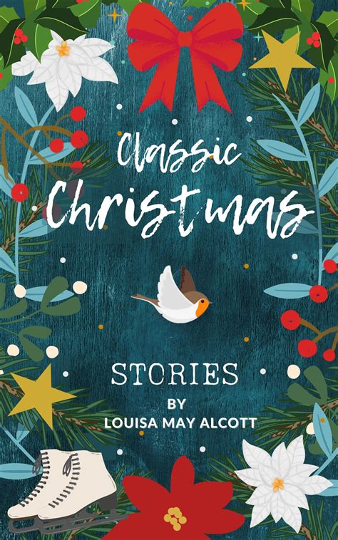 Classic Christmas Stories A Collection Of Festive Stories By Louisa May Alcott By Louisa May