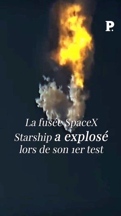 La M Ga Fus E Starship De Spacex A Explos Lors De Son Premier Vol D