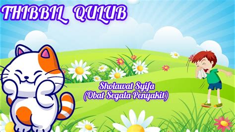 Thibbil Qulub Sholawat Syifa Obat Segala Penyakit Lagu Anak