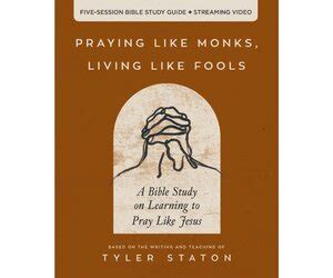 Praying Like Monks Living Like Fools Bible Study Guide Plus Streaming