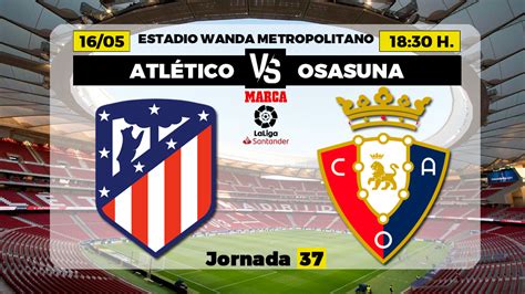 La Liga Santander Atl Tico De Madrid Osasuna Resumen Resultado Y Goles