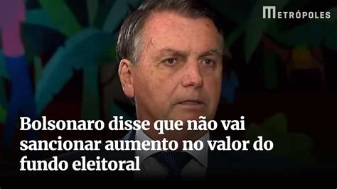 Bolsonaro Disse Que N O Vai Sancionar Aumento No Valor Do Fundo