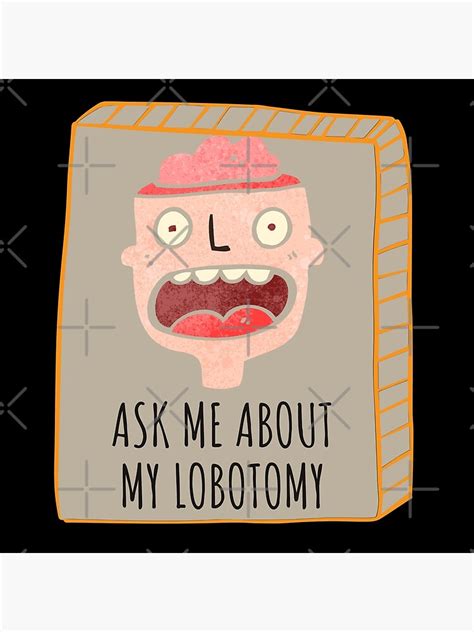 "ASK ME ABOUT MY LOBOTOMY | lobotomy patient | lobotomy meme | ask me ...