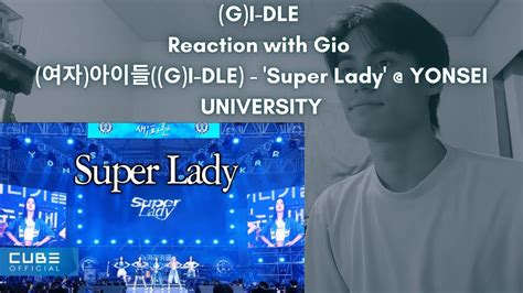 G I DLE Reaction with Gio 여자 아이들 G I DLE Super Lady YONSEI