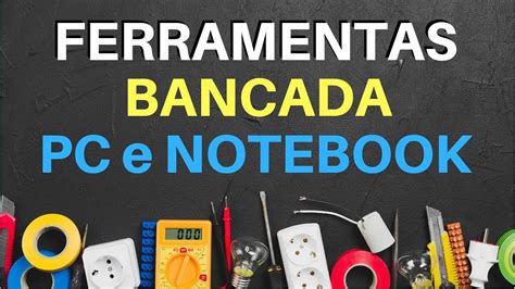 Ferramentas Conserto Pc E Notebooks Bancada Na Pr Tica Youtube