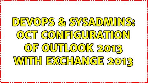 DevOps SysAdmins OCT Configuration Of Outlook 2013 With Exchange