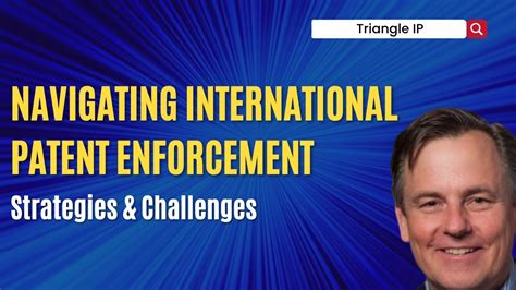 Navigating International Patent Enforcement Strategies And Challenges