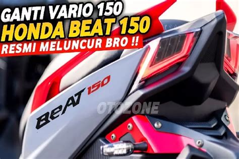 Ayo Sambut Honda Beat 150 Dengan Merek Yang Baru Melangkah Lebih Jauh