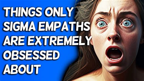 10 Things Only Sigma Empaths Are Extremely Obsessed About YouTube