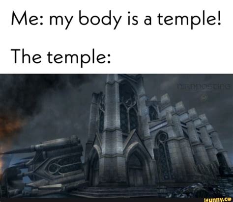 Me: my body is a temple! The temple: - iFunny :) | Body is a temple ...