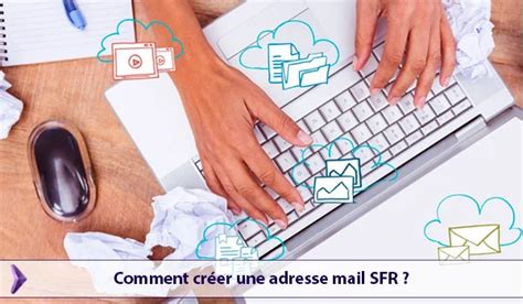 Cr Er Un Compte Mail Sfr Depuis L Espace Client Et L Application