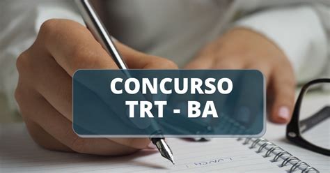 Concurso TRT BA Mensais De R 12 4 Mil Cronograma Retificado