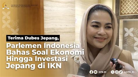 Bertemu Dubes Jepang Parlemen Indonesia Bahas Investasi Di Ikn Youtube