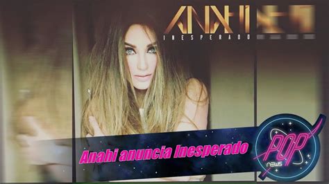 Anahí Inesperado Es Su Nuevo Album Youtube