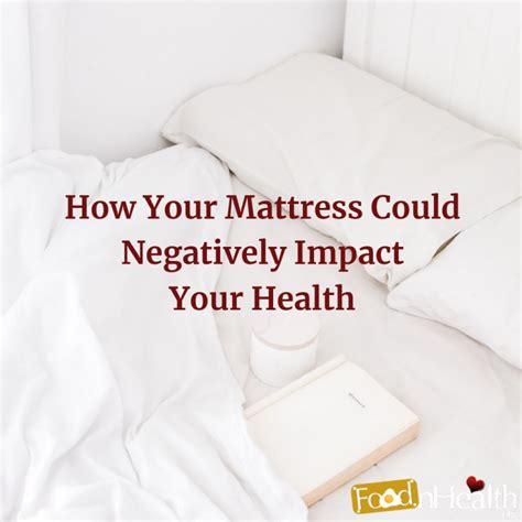 How Your Mattress Could Negatively Impact Your Health And Overall Well Being Food N Health