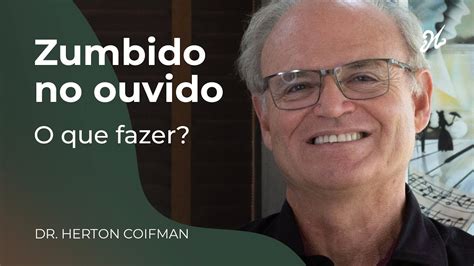 Zumbido No Ouvido O Que Fazer Dr Herton Coifman YouTube