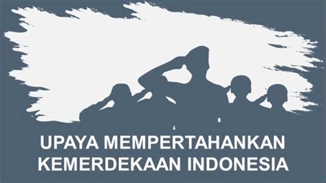 Upaya Mempertahankan Kemerdekaan Indonesia Perjuangan Fisik Perjuangan