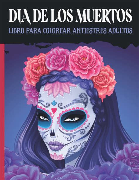 Buy Dia De Los Muertos Libro Para Colorear Antiestres Adultos 40