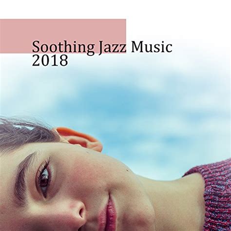 Play Soothing Jazz Music 2018 By New York Jazz Lounge On Amazon Music