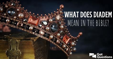 What does diadem mean in the Bible? | GotQuestions.org