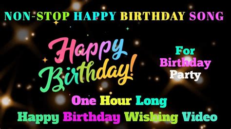 Best Happy Birthday Wishing Video One Hour Long Happy Birthday Song