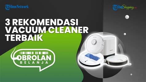 Ini 3 Rekomendasi Vacuum Cleaner Terbaik Bikin Pekerjaan Rumah Jadi