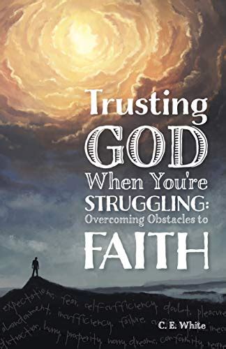 Trusting God When Youre Struggling Overcoming Obstacles To Faith