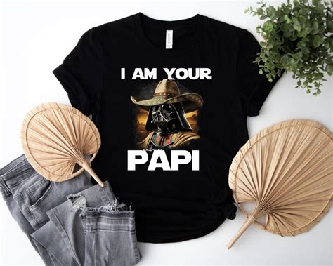 I Am Your Papi Shirt Mexican Darth Vader T Shirt Star Wars Lover Tee