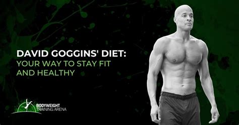 David Goggins Diet Your Way To Stay Fit And Healthy Bodyweight Training Arena