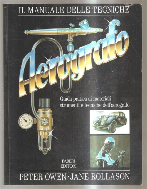 Il Manuale Delle Tecniche Dell Aerografo Owen Peter Rollason Jane