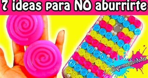 Manualidades Para Hacer En Casa Cuando Estas Aburrido