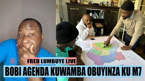 Fred Lumbuye Live Bobi Agenda Kuwamba Obuyinza Ku M7 YouTube