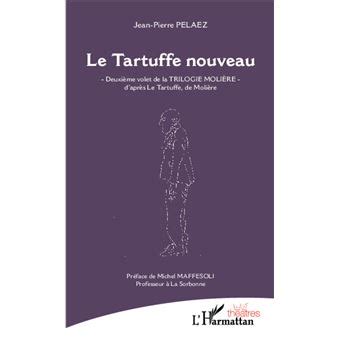 Le Tartuffe Nouveau Deuxi Me Volet De La Trilogie Moliere D Apr S Le