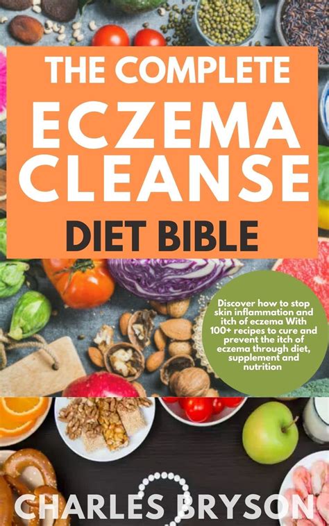 The Complete Eczema Cleanse Diet Bible Discover How To Stop Skin Inflammation And Itch Of