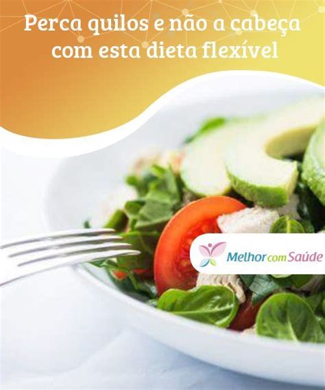 Perca quilos e não a cabeça esta dieta flexível Como vão as