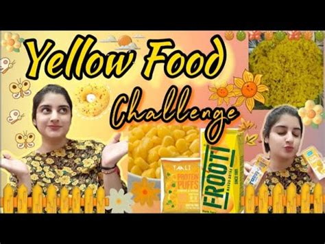 I Only Ate Yellow Food For Hours Anjali Bhakuni Food Yellow