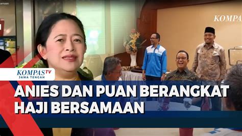 Anies Dan Puan Berangkat Haji Bersamaan Youtube