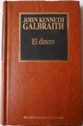 El dinero De dónde vino A dónde fue by John Kenneth Galbraith