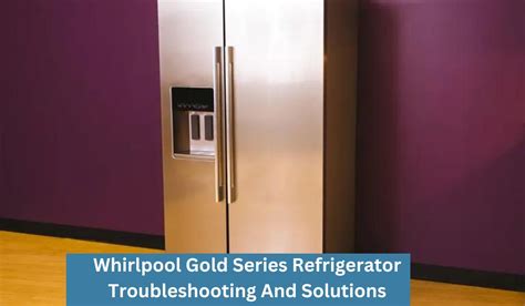 Whirlpool Gold Series Refrigerator Troubleshooting Solutions