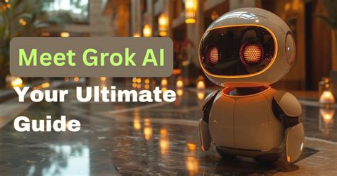 Meet Grok AI Your Ultimate Guide To Elon Musk's Chatbot