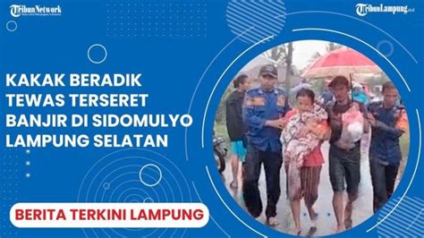 Berita Lampung Terkini 27 Oktober 2022 Kakak Beradik Tewas Terseret