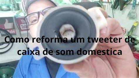 como conserta ou reformar um tweeter de caixa de som doméstica sem usar